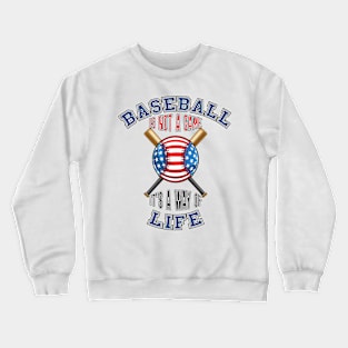 Baseball is not a game. It’s a way of life Crewneck Sweatshirt